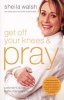 Get Off Your Knees and Pray (Paperback) - Sheila Walsh Photo