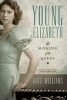 Young Elizabeth - The Making of the Queen (Paperback) - Kate Williams Photo