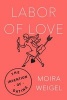 Labor of Love (Hardcover) - Moira Weigel Photo