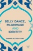 Belly Dance, Pilgrimage and Identity 2016 (Hardcover) - Barbara Sellers Young Photo