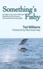 Something's Fishy - An Angler's Look at How We've Distressed Gamefish and Their Waters - and How We Can Protect and Preserve Them Both (Hardcover) - Ted Williams Photo