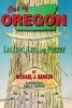 Out of Oregon - Logging, Lies and Poetry (Paperback) - Michael J Barker Photo