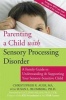 Parenting a Child with Sensory Processing Disorder - A Family Guide to Understanding and Supporting Your Sensory-sensitive Child (Paperback) - Christopher R Auer Photo