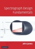 Spectrograph Design Fundamentals (Hardcover) - John James Photo