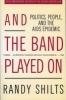 And the Band Played on - Politics, People and the AIDS Epidemic (Paperback, 20th) - Randy Shilts Photo