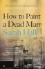 How to Paint a Dead Man (Paperback, Main) - Sarah J E Hall Photo