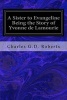 A Sister to Evangeline Being the Story of Yvonne de Lamourie - And How She Went Into Exile with the Villagers of Grand Pre (Paperback) - Charles GD Roberts Photo