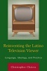 Reinventing the Latino Television Viewer - Language, Ideology, and Practice (Hardcover) - Christopher Chavez Photo