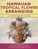 Hawaiian Tropical Flower Arranging - A Step-By-Step Guide (Paperback) - Laurie Shimizu Ide Photo