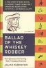 Ballad of the Whiskey Robber: A True Story of Bank Heists, Ice Hockey, Transylvanian Pelt Smuggling, Moonlighting Detectives, and Broken Hearts (Paperback, Revised) - Julian Rubinstein Photo