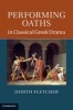 Performing Oaths in Classical Greek Drama (Hardcover) - Judith Fletcher Photo