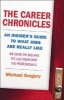 The Career Chronicles - An Insider's Guide to What Jobs are Really Like - the Good, the Bad, and the Ugly from Over 750 Professionals (Paperback) - Michael Gregory Photo