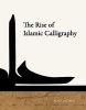 The Rise of Islamic Calligraphy (Hardcover) - Alain George Photo