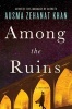 Among the Ruins (Hardcover) - Ausma Zehanat Khan Photo