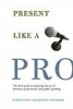 Present Like a Pro - The Field Guide to Mastering the Art of Business, Professional, and Public Speaking (Paperback) - Cyndi Maxey Photo