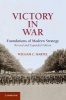 Victory in War - Foundations of Modern Strategy (Paperback, 2nd Revised edition) - William C Martel Photo