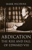 Abdication - The Rise and Fall of Edward VIII (Hardcover) - Mark Hichens Photo