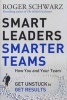 Smart Leaders, Smarter Teams - How You and Your Team Get Unstuck to Get Results (Hardcover) - Roger M Schwarz Photo