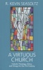 A Virtuous Church - Catholic Theology, Ethics and Liturgy for the 21st Century (Paperback) - RKevin Seasoltz Photo