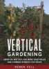 Vertical Gardening - Grow Up, Not Out, for More Vegetables and Flowers in Much Less Space (Paperback) - Derek Fell Photo