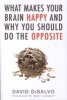 What Makes Your Brain Happy - And Why You Should Do the Opposite (Paperback, New) - David DiSalvo Photo