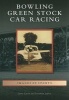 Bowling Green Stock Car Racing (Paperback) - Larry Upton Photo