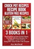 Crock Pot Recipes - Recipe Book: Gluten Free Recipes: 3 Books in 1: Mouthwatering Slow Cooked Meals, the Most Delicious Recipes for Breakfast, Lunch & Dinner Along with Tasty Gluten Free Recipes (Paperback) - Ace McCloud Photo