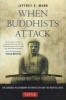 When Buddhists Attack - The Curious Relationship Between Zen and the Martial Arts (Hardcover) - Jeffrey K Mann Photo