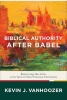 Biblical Authority After Babel - Retrieving the Solas in the Spirit of Mere Protestant Christianity (Hardcover) - Kevin J Vanhoozer Photo