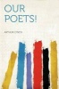 Our Poets! (Paperback) - Arthur Lynch Photo