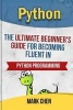 Python - The Ultimate Beginner's Guide for Becoming Fluent in Python Programming (Paperback) - Mark Chen Photo