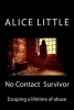 No Contact Survivor - Escaping from a Lifetime of Abuse (Paperback) - Alice Little Photo