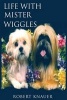 Life with Mister Wiggles (Paperback) - MR Robert K Knauer Photo