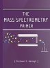 The Mass Spectrometry Primer (Paperback) - Michael P Balogh Photo