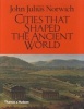 Cities That Shaped the Ancient World (Hardcover) - John Julius Norwich Photo