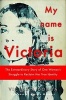 My Name Is Victoria - The Extraordinary Story of One Woman's Struggle to Reclaim Her True Identity (Paperback) - Victoria Donda Photo