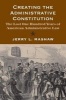 Creating the Administrative Constitution - The Lost One Hundred Years of American Administrative Law (Paperback) - Jerry L Mashaw Photo