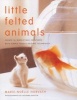 Little Felted Animals - Create 16 Irresistible Creatures with Simple Needle-felting Techniques (Paperback) - Marie Noelle Horvath Photo