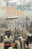 Other Pasts, Different Presents, Alternative Futures (Paperback) - Jeremy M Black Photo