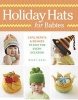 Holiday Hats for Babies - Caps, Berets & Beanies to Knit for Every Occasion (Paperback) - Debby Ware Photo