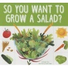 So You Want to Grow a Salad? (Paperback) - Bridget Heos Photo