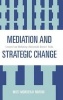 Mediation and Strategic Change - Lessons from Mediating a Nationwide Doctors' Strike (Hardcover) - Moti Mordehai Mironi Photo