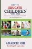 How to Educate Children with Ease - Best Selling Life Coach Author (Paperback) - Amaechi Obi Ao Photo