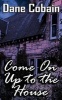 Come on Up to the House (Paperback) - Dane Cobain Photo