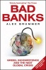 Bad Banks - Greed, Incompetence and the Next Global Crisis (Paperback) - Alex Brummer Photo