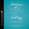 Seasons of Waiting - Walking by Faith When Dreams Are Delayed (Standard format, CD) - Betsy Childs Howard Photo