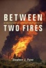 Between Two Fires - A Fire History of Contemporary America (Paperback, 2) - Stephen J Pyne Photo