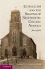 Catholicism and the Shaping of Nineteenth Century America (Hardcover) - Jon Gjerde Photo