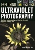 Exploring Ultraviolet Photography - Bee Vision, Forensic Imaging, and Other Nearultraviolet Adventures with Your Dslr (Paperback) - David Prutchi Photo