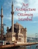 The Art and Architecture of Ottoman Istanbul (Hardcover, New) - Richard Yeomans Photo